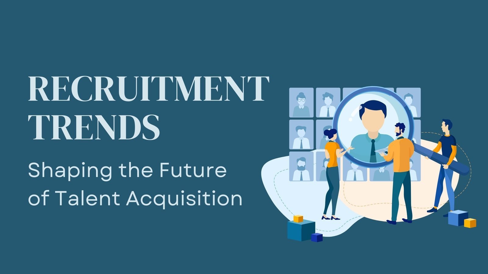 Emerging Recruitment Trends Shaping the Future of Talent Acquisition